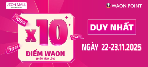 [AEON MALL HUẾ] DEAL SIÊU HOT - NHẬN 10 LẦN ĐIỂM WAON, ĐỔI VOUCHER THẢ GA
